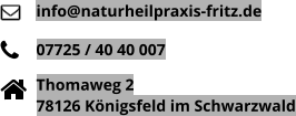 07725 / 40 40 007 info@naturheilpraxis-fritz.de Thomaweg 278126 Königsfeld im Schwarzwald